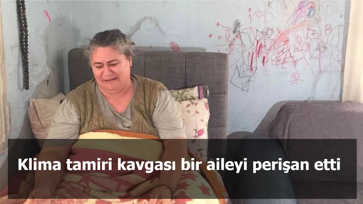 Klima tamiri kavgası bir aileyi perişan etti