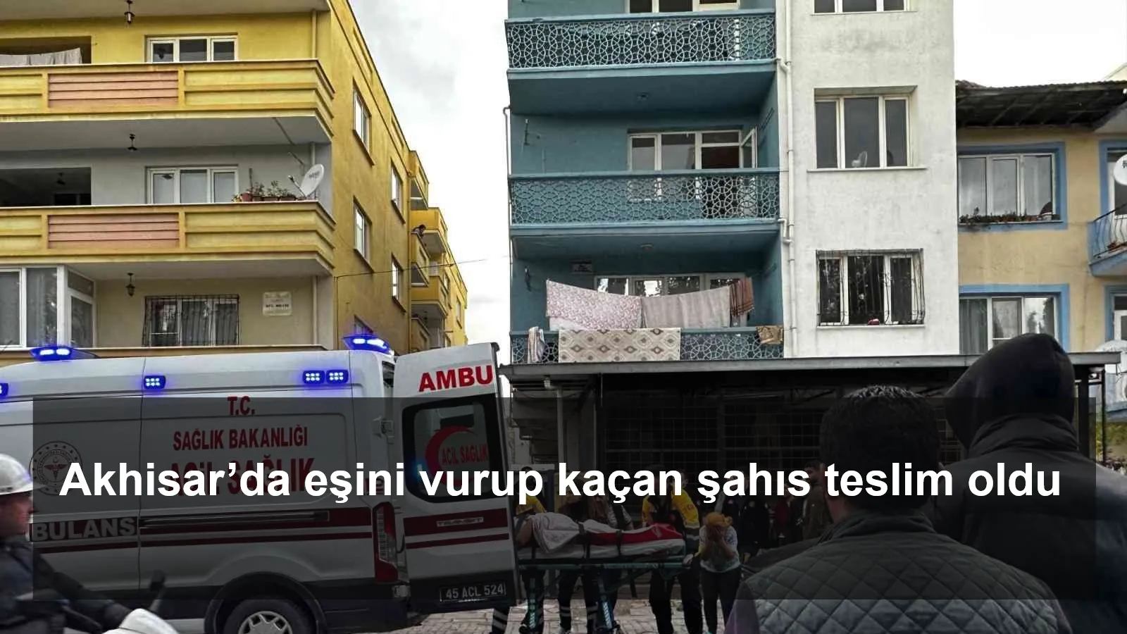 Akhisar’da eşini vurup kaçan şahıs teslim oldu