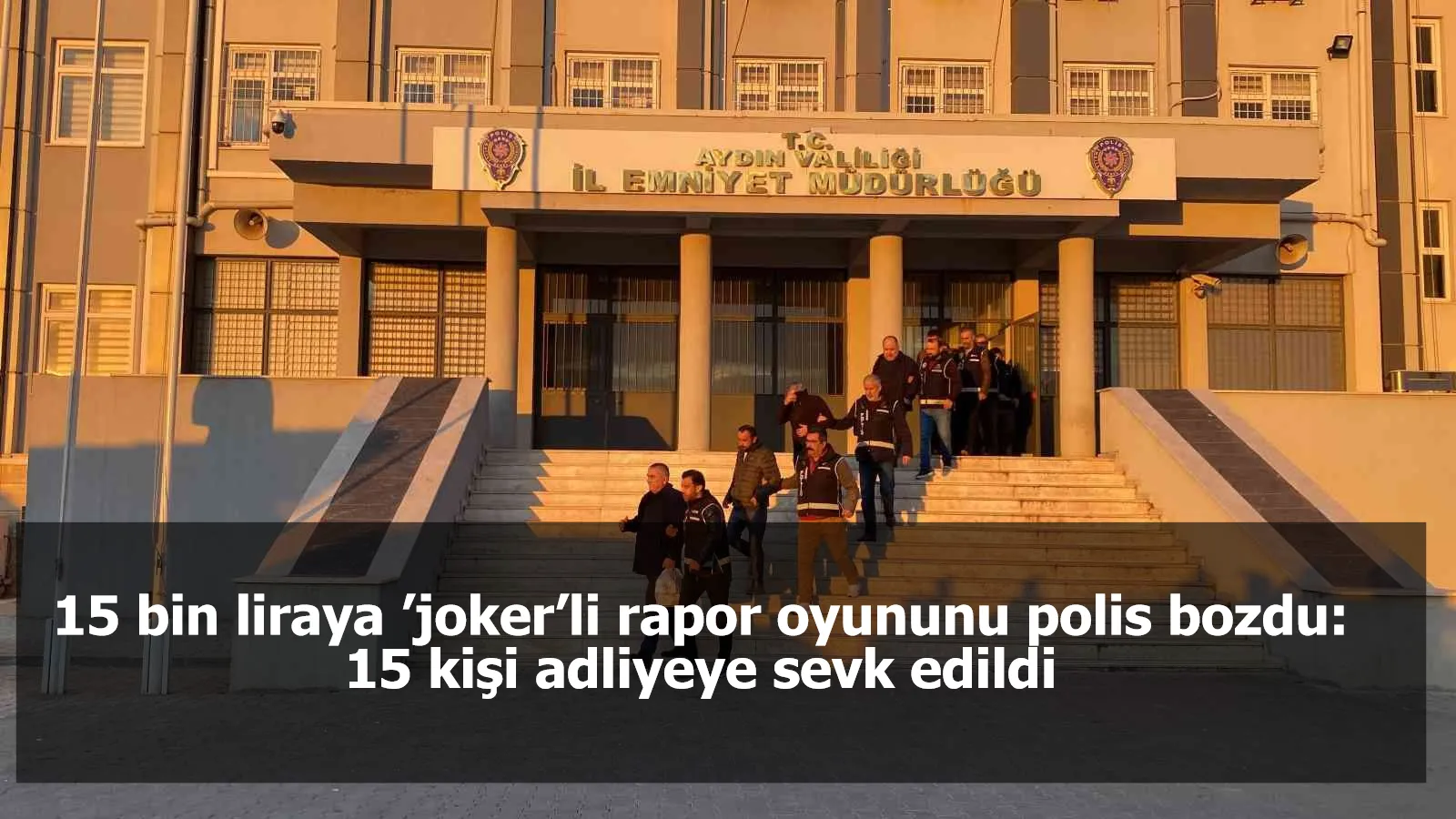 15 bin liraya ’joker’li rapor oyununu polis bozdu: 15 kişi adliyeye sevk edildi