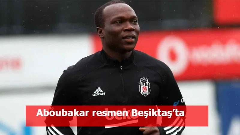 Aboubakar resmen Beşiktaş’ta