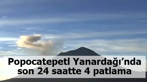 Popocatepetl Yanardağı’nda son 24 saatte 4 patlama
