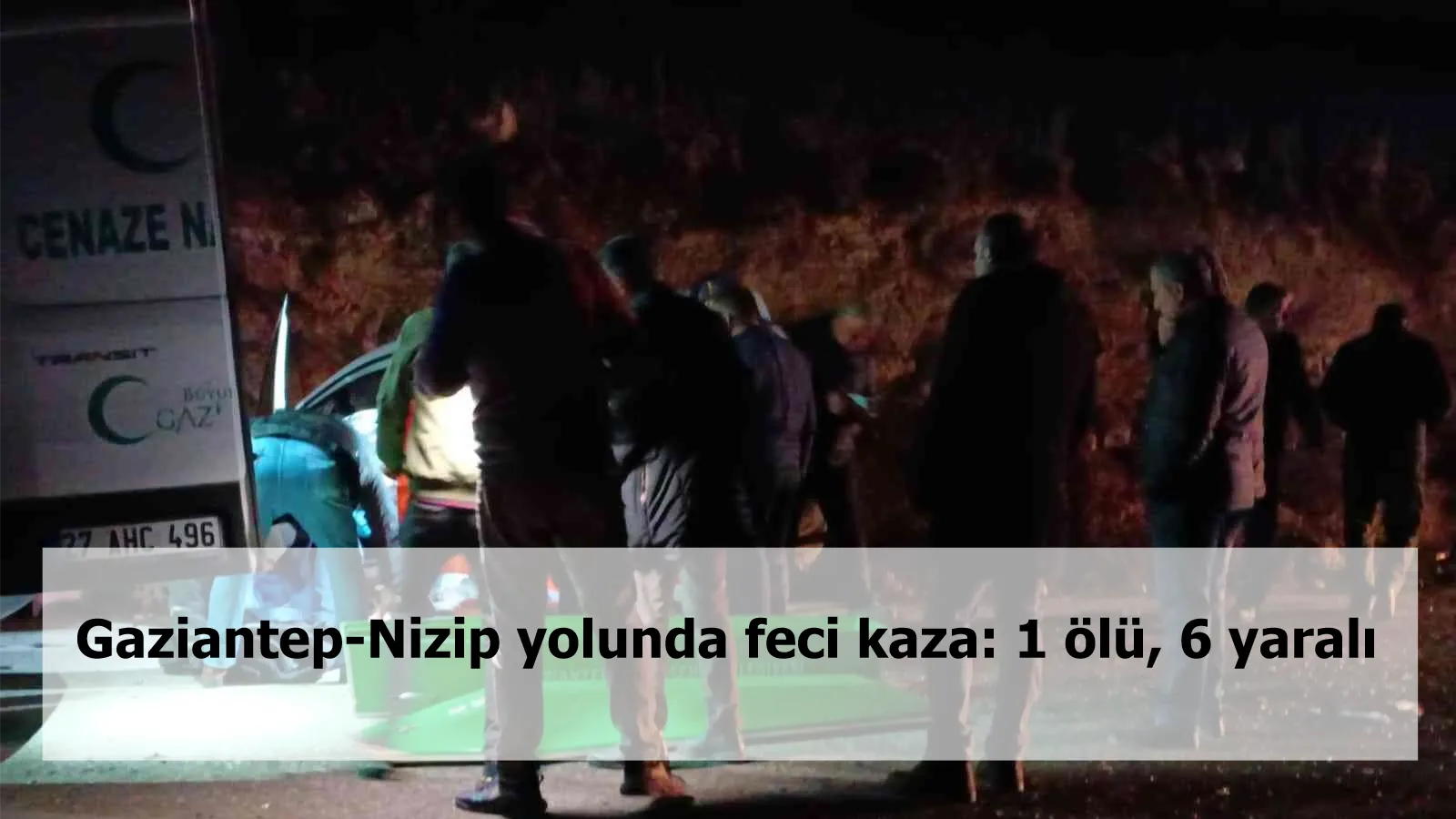 Gaziantep-Nizip yolunda feci kaza: 1 ölü, 6 yaralı