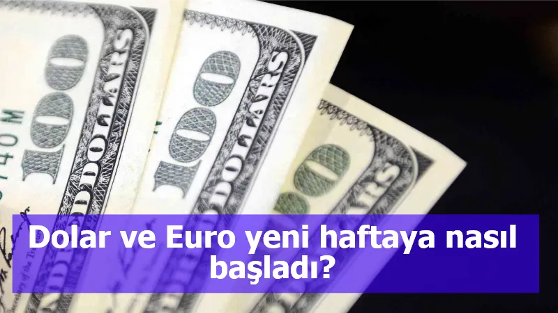 Dolar  ve Euro yeni haftaya nasıl başladı?