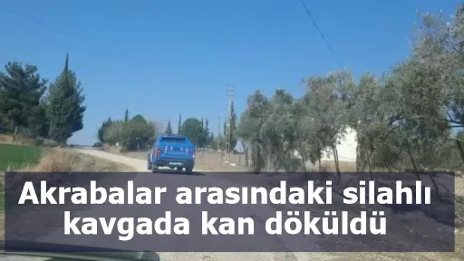 Akrabalar arasındaki silahlı kavgada kan döküldü