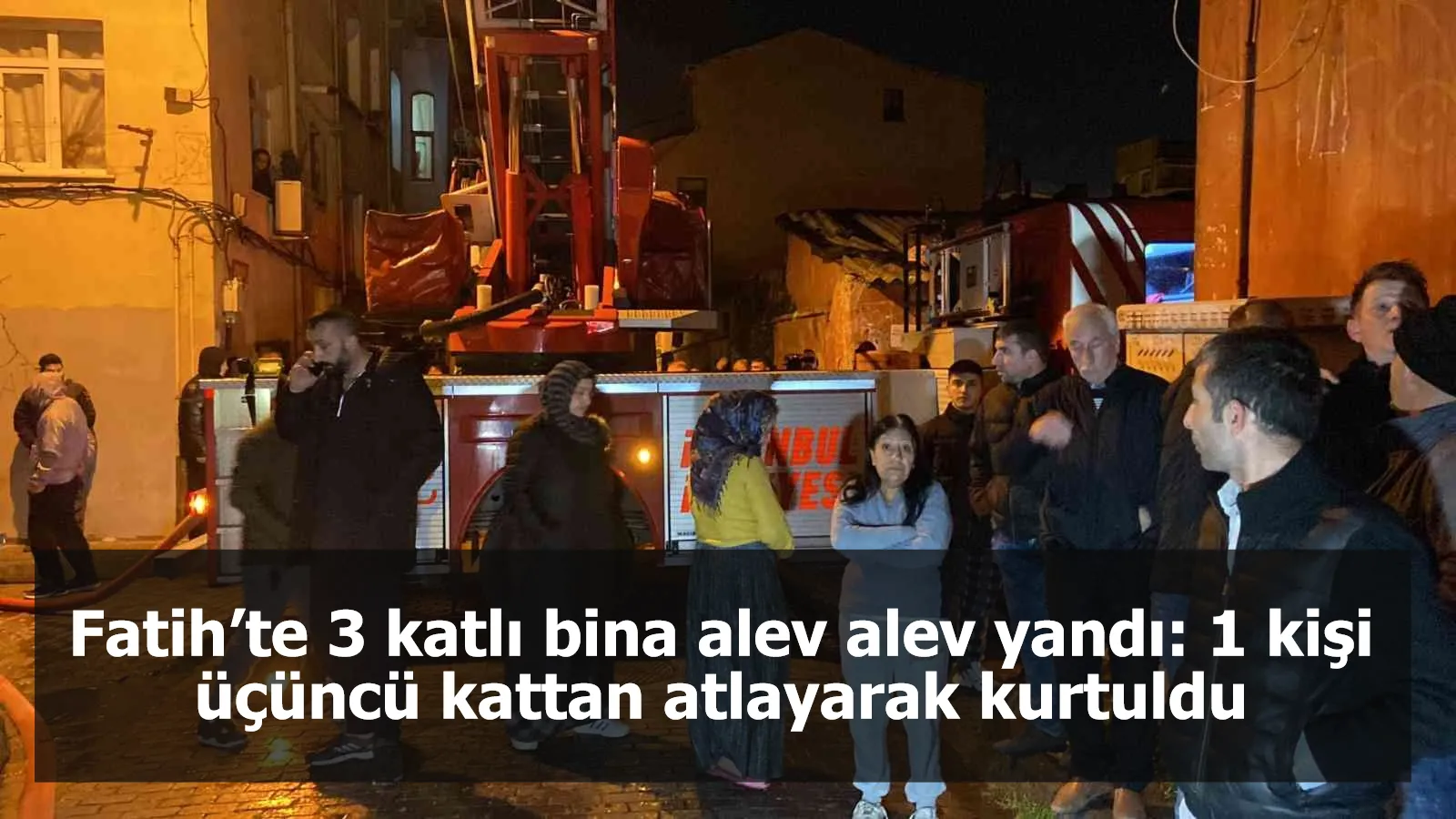 Fatih’te 3 katlı bina alev alev yandı: 1 kişi üçüncü kattan atlayarak kurtuldu