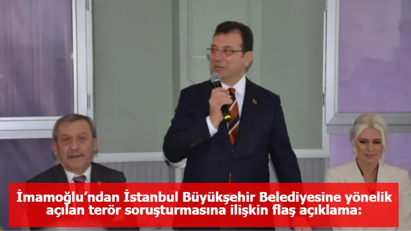 İmamoğlu’ndan İstanbul Büyükşehir Belediyesine yönelik açılan terör soruşturmasına ilişkin flaş açıklama: