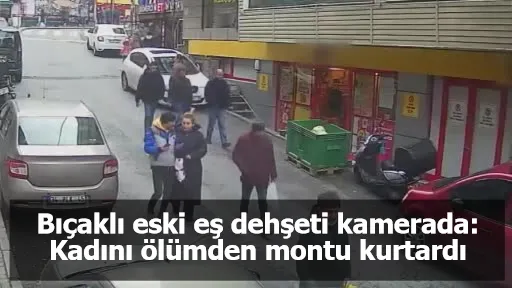 Bıçaklı eski eş dehşeti kamerada: Kadını ölümden montu kurtardı