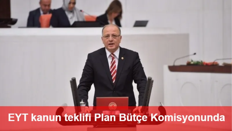 EYT kanun teklifi Plan Bütçe Komisyonunda