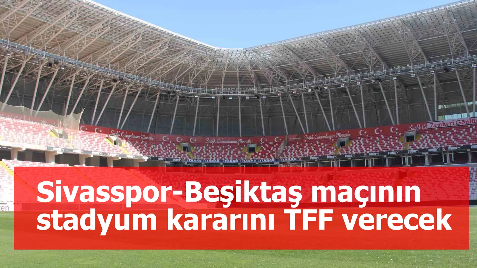 Sivasspor-Beşiktaş maçının stadyum kararını TFF verecek