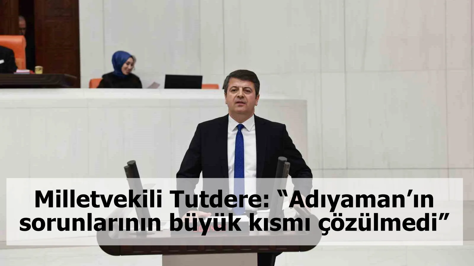 Milletvekili Tutdere: “Adıyaman’ın sorunlarının büyük kısmı çözülmedi”