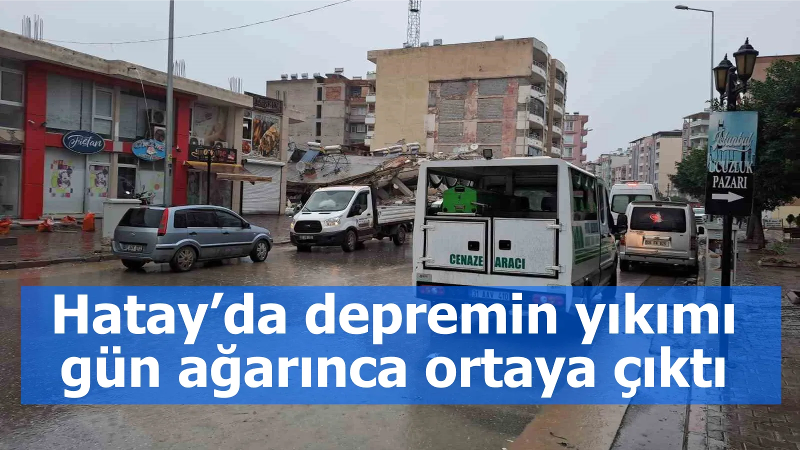 Hatay’da depremin yıkımı gün ağarınca ortaya çıktı