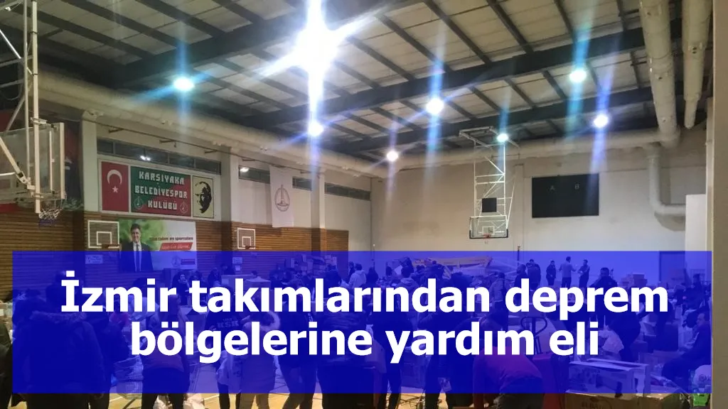 İzmir takımlarından deprem bölgelerine yardım eli