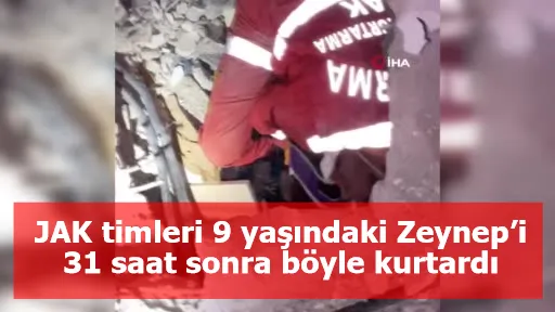 JAK timleri 9 yaşındaki Zeynep’i 31 saat sonra böyle kurtardı