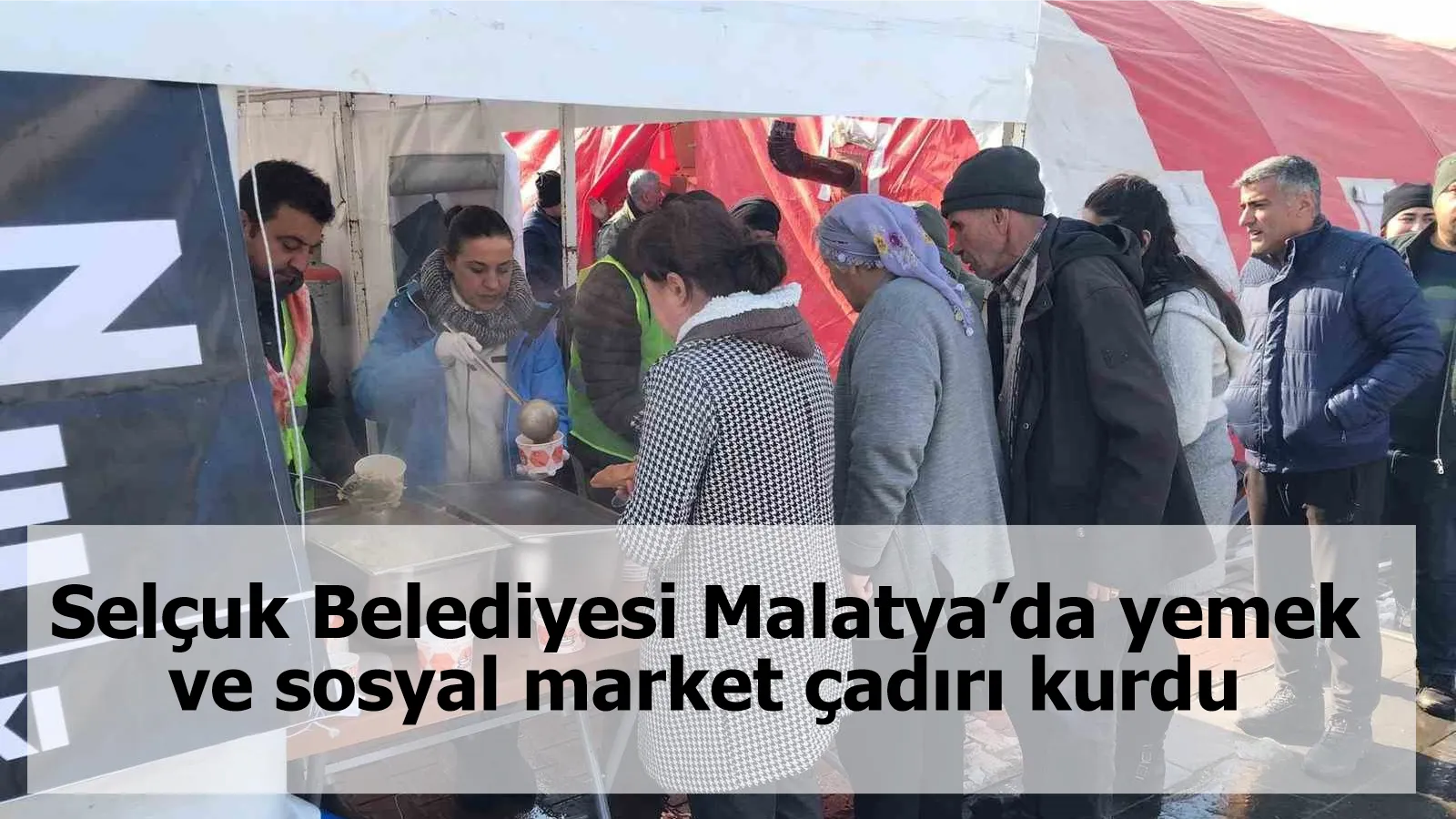 Selçuk Belediyesi Malatya’da yemek ve sosyal market çadırı kurdu