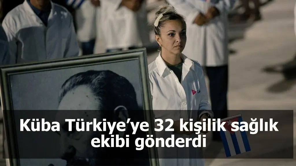 Küba Türkiye’ye 32 kişilik sağlık ekibi gönderdi