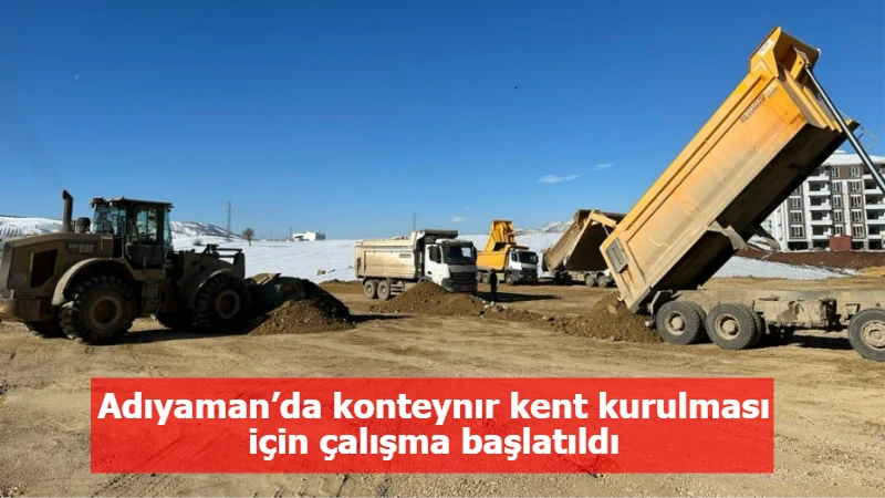 Adıyaman’da konteynır kent kurulması için çalışma başlatıldı