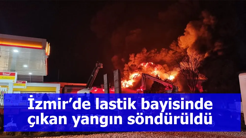 İzmir’de lastik bayisinde çıkan yangın söndürüldü