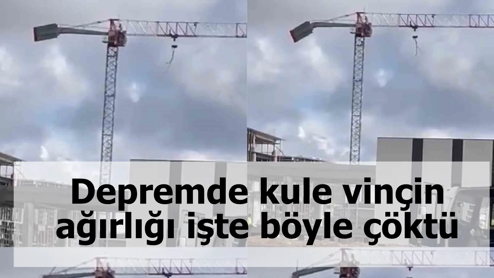 Depremde kule vinçin ağırlığı işte böyle çöktü