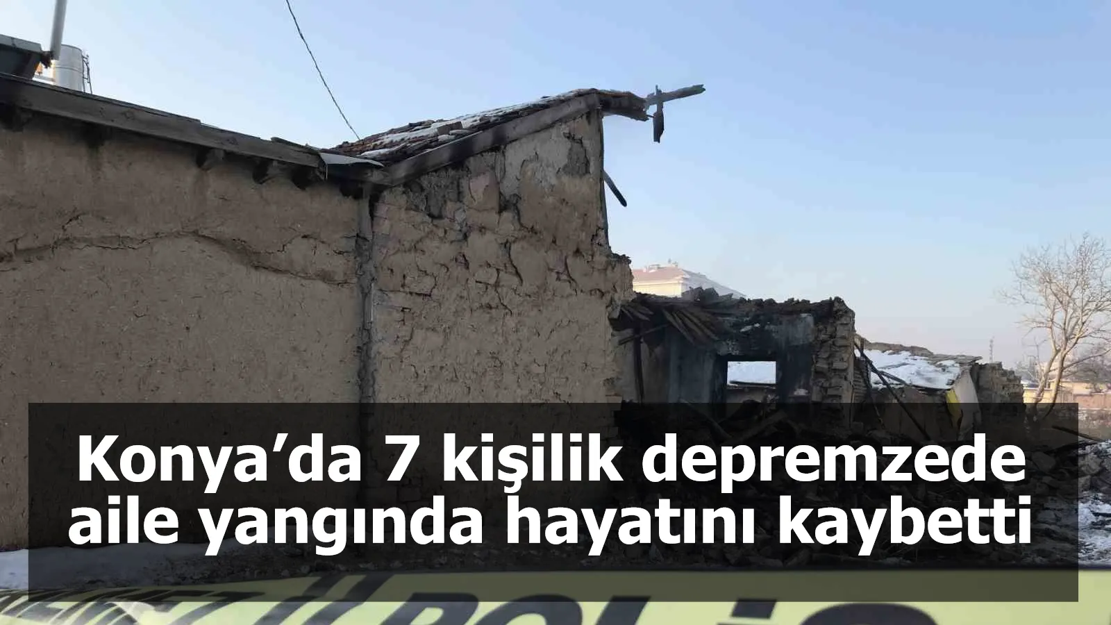 Konya’da 7 kişilik depremzede aile yangında hayatını kaybetti
