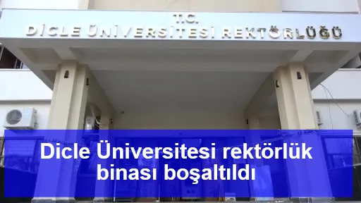 Dicle Üniversitesi rektörlük binası boşaltıldı