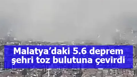 Malatya’daki 5.6 deprem şehri toz bulutuna çevirdi