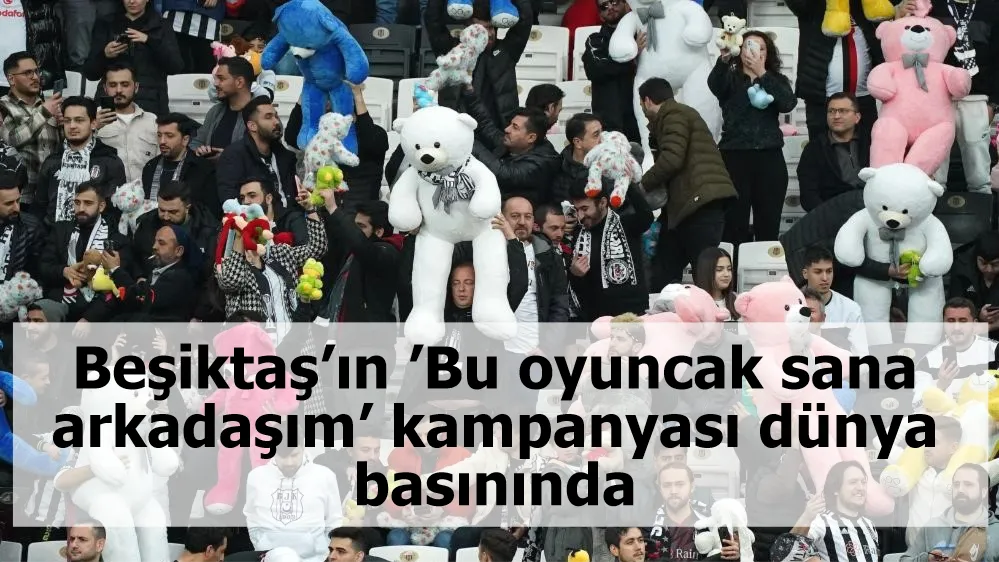 Beşiktaş’ın ’Bu oyuncak sana arkadaşım’ kampanyası dünya basınında