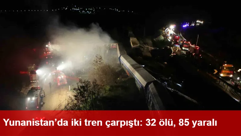 Yunanistan’da iki tren çarpıştı: 32 ölü, 85 yaralı