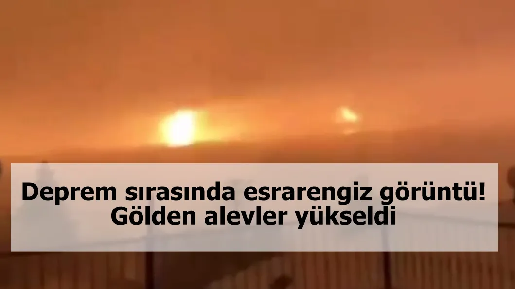 Deprem sırasında esrarengiz görüntü! Gölden alevler yükseldi