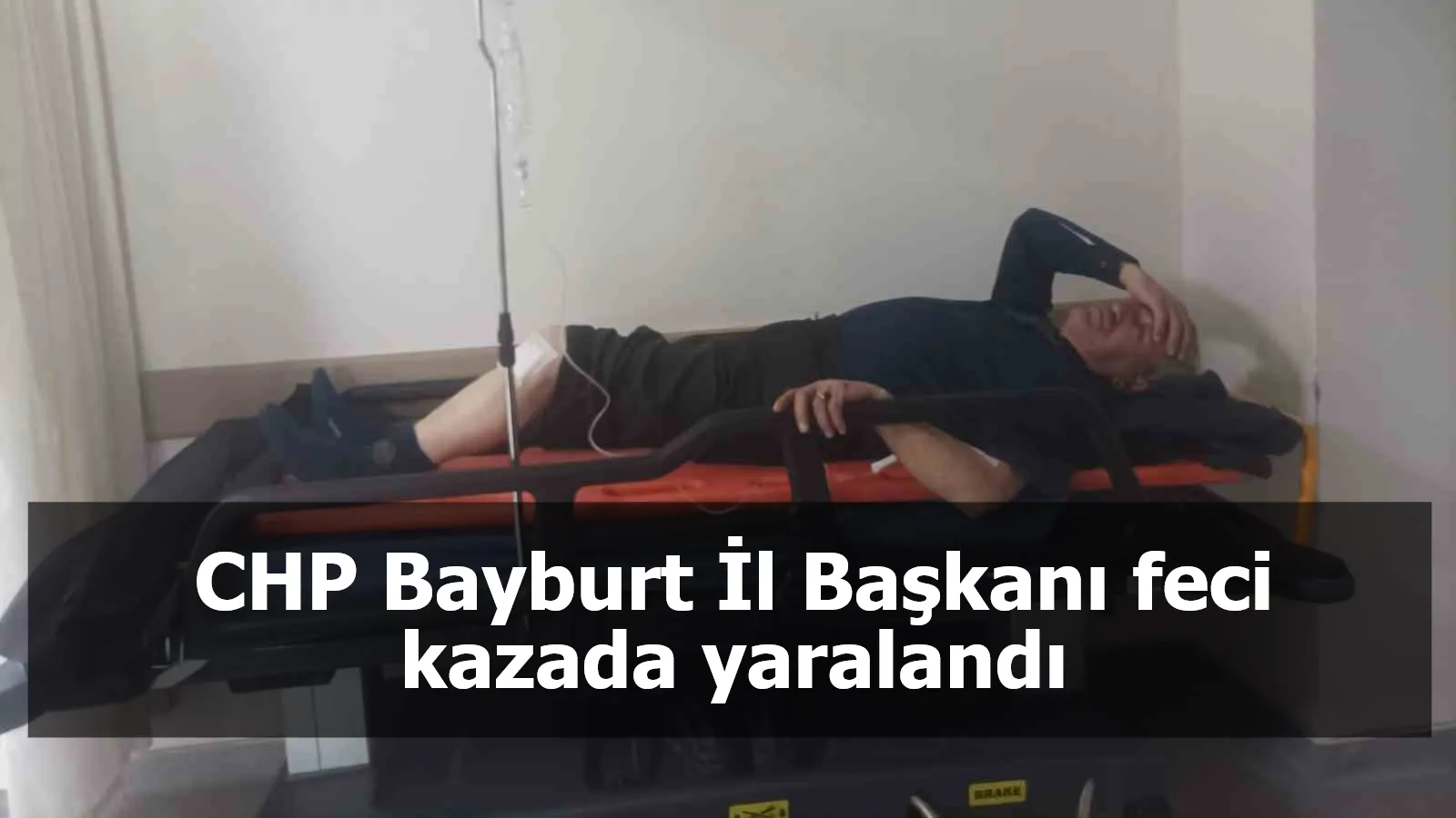 CHP Bayburt İl Başkanı feci kazada yaralandı