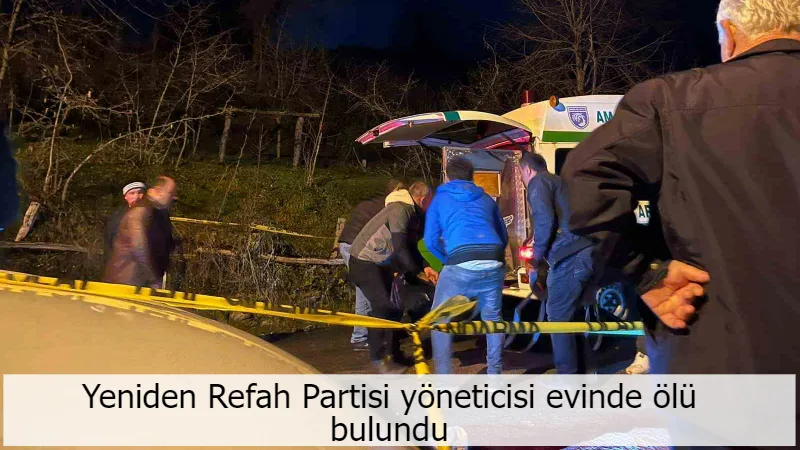 Yeniden Refah Partisi yöneticisi evinde ölü bulundu