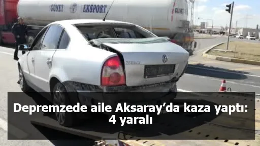 Depremzede aile Aksaray’da kaza yaptı: 4 yaralı