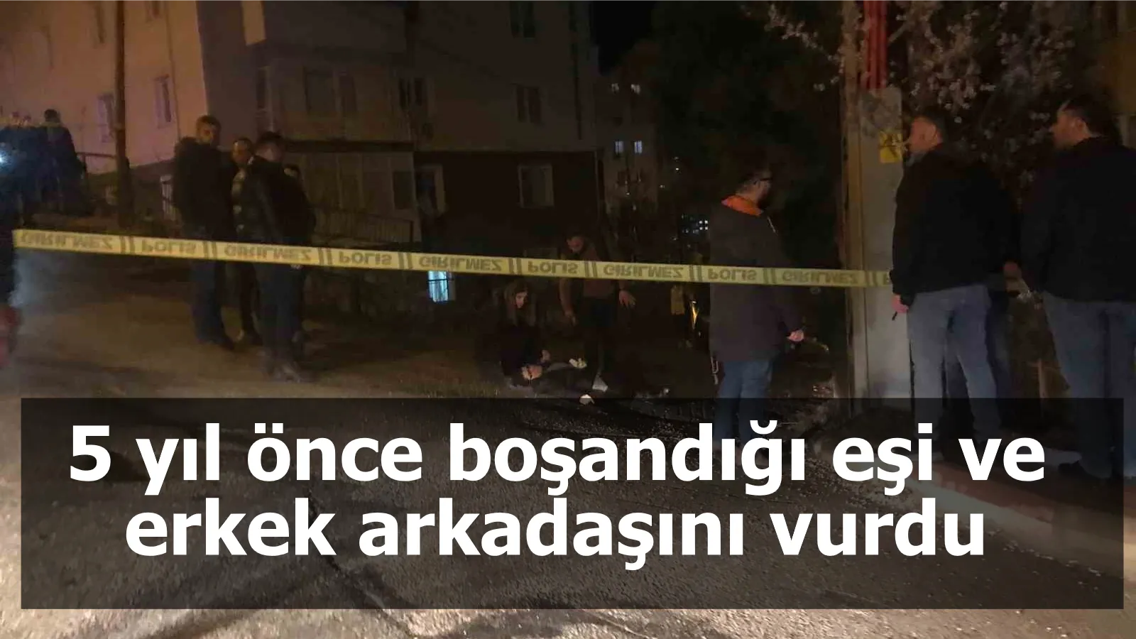 5 yıl önce boşandığı eşi ve erkek arkadaşını vurdu