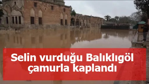 Selin vurduğu Balıklıgöl çamurla kaplandı