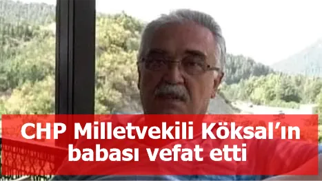 CHP Milletvekili Köksal’ın babası vefat etti