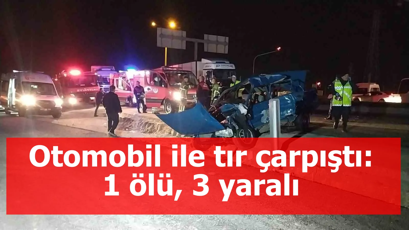 Otomobil ile tır çarpıştı: 1 ölü, 3 yaralı