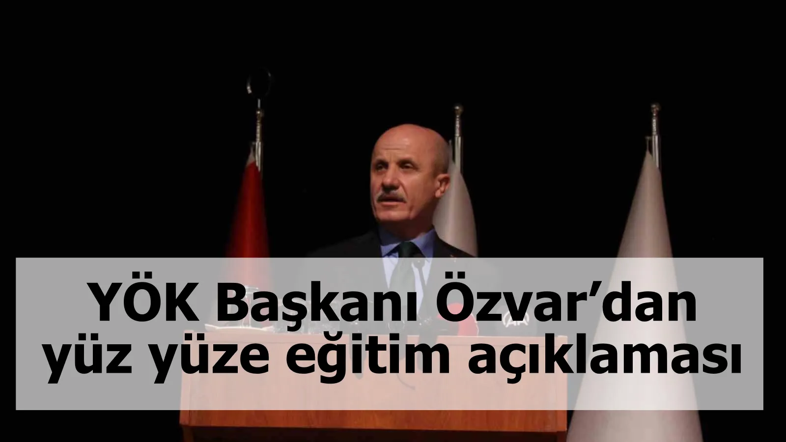 YÖK Başkanı Özvar’dan yüz yüze eğitim açıklaması