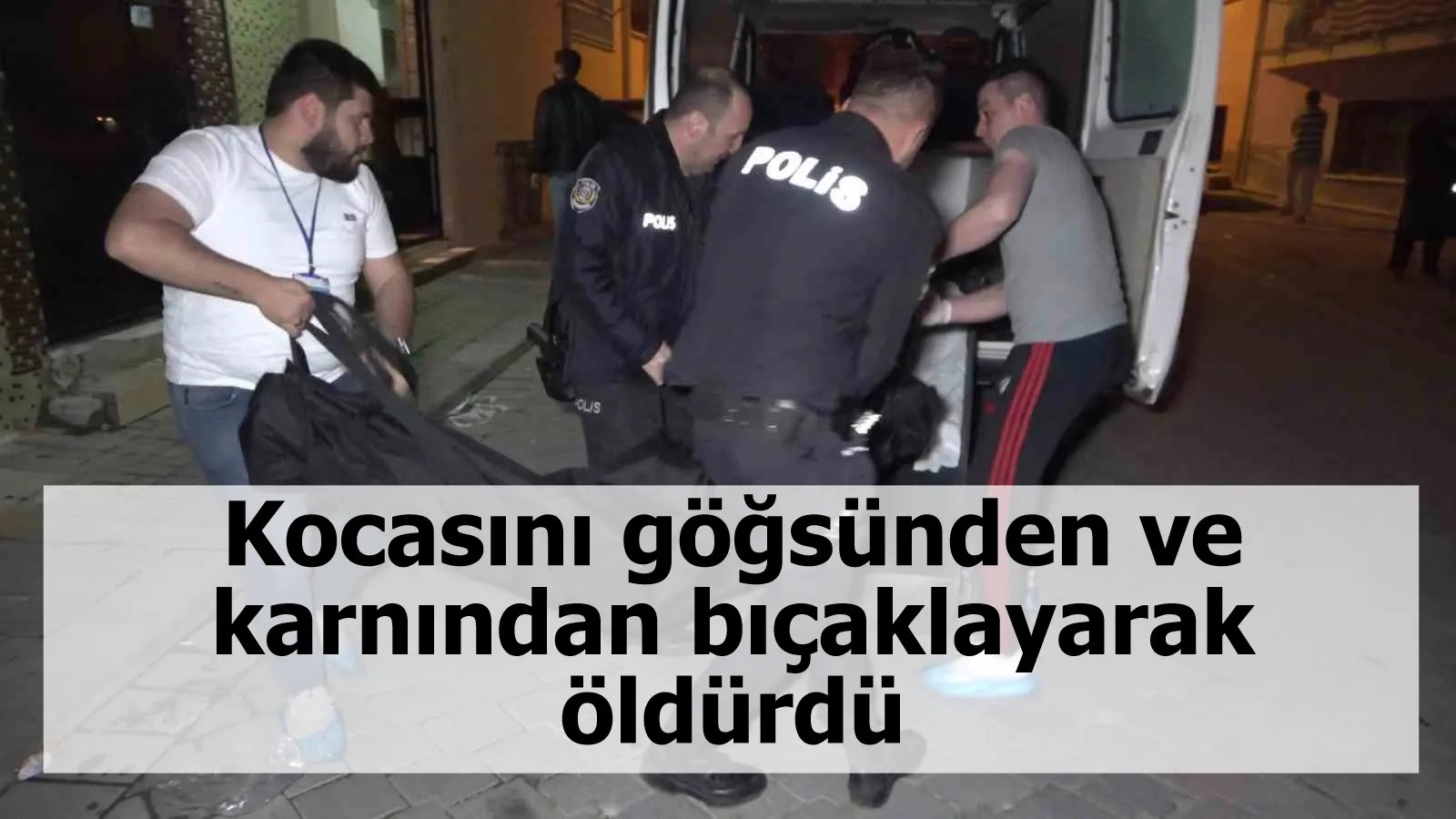 Kocasını göğsünden ve karnından bıçaklayarak öldürdü