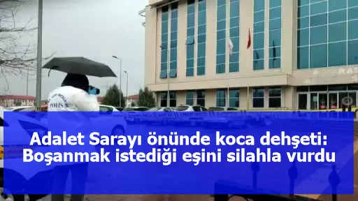 Adalet Sarayı önünde koca dehşeti: Boşanmak istediği eşini silahla vurdu