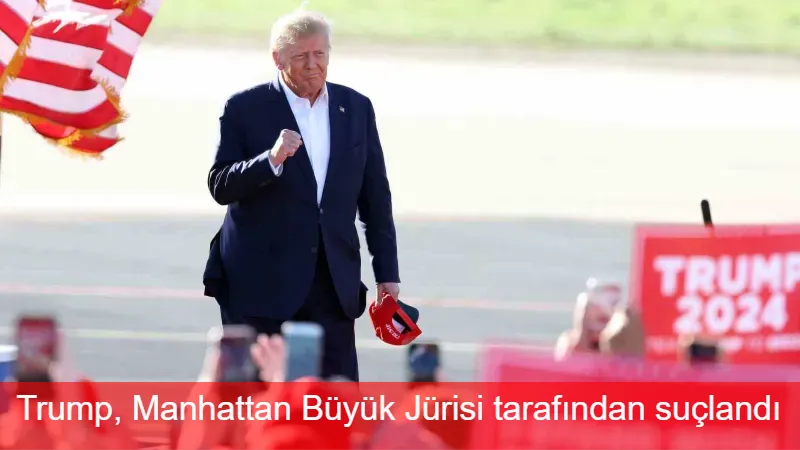 Trump, Manhattan Büyük Jürisi tarafından suçlandı