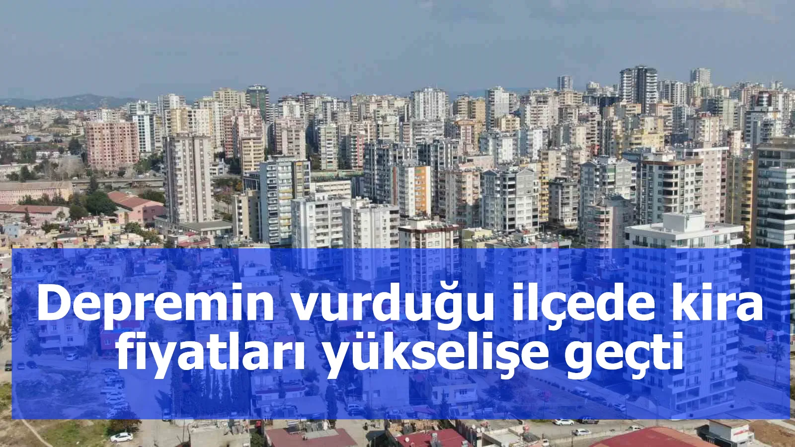 Depremin vurduğu ilçede kira fiyatları yükselişe geçti