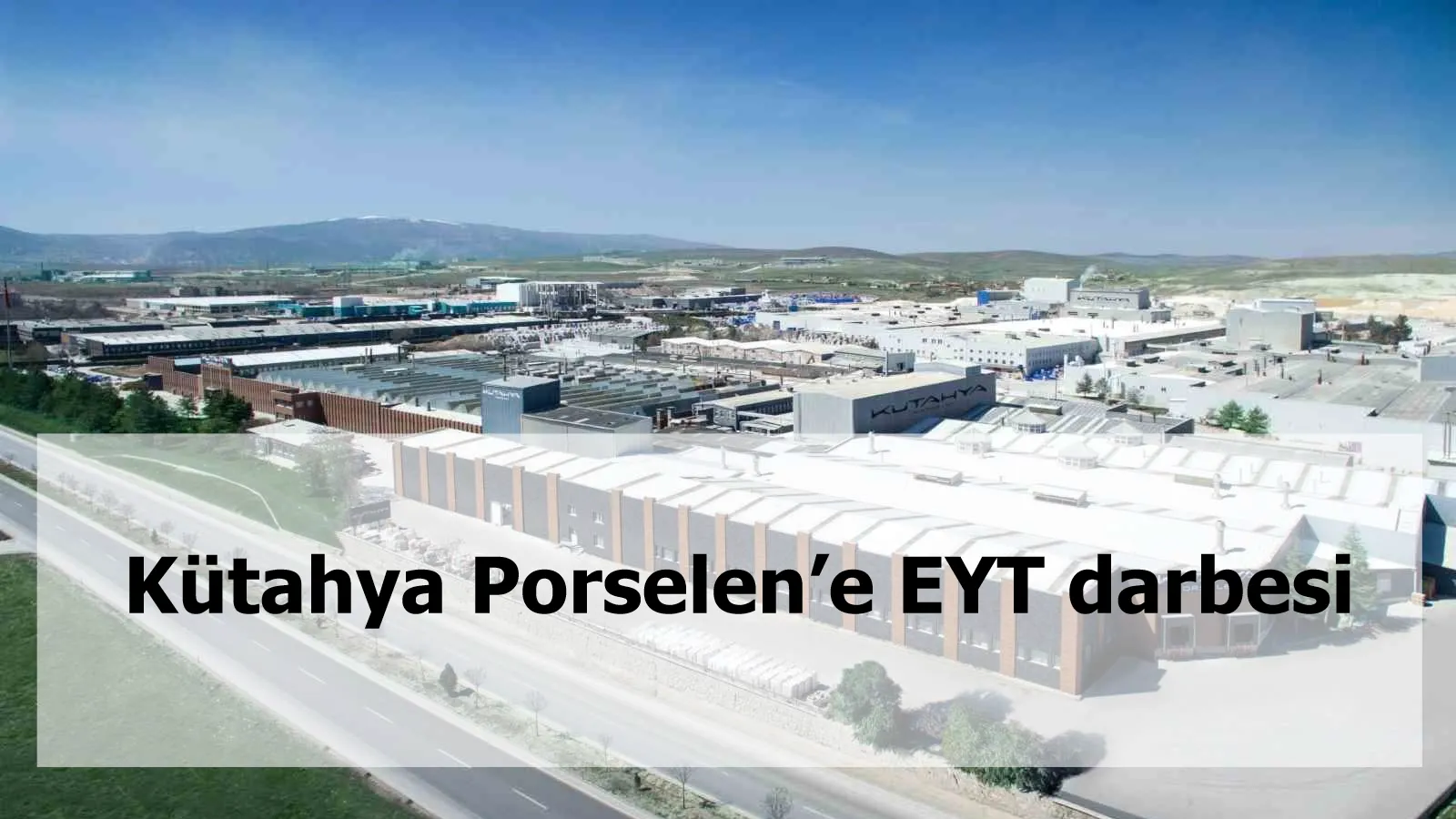 Kütahya Porselen’e EYT darbesi