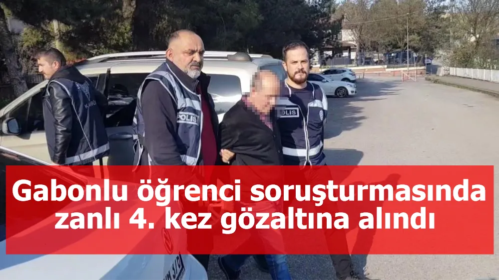 Gabonlu öğrenci soruşturmasında zanlı 4. kez gözaltına alındı