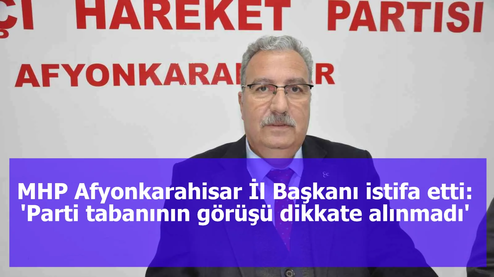 MHP Afyonkarahisar İl Başkanı istifa etti: 'Parti tabanının görüşü dikkate alınmadı'