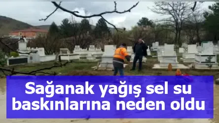 Sağanak yağış sel su baskınlarına neden oldu