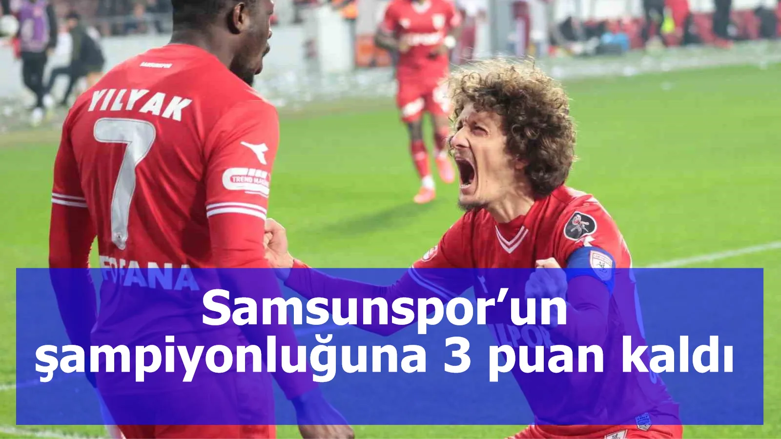 Samsunspor’un şampiyonluğuna 3 puan kaldı