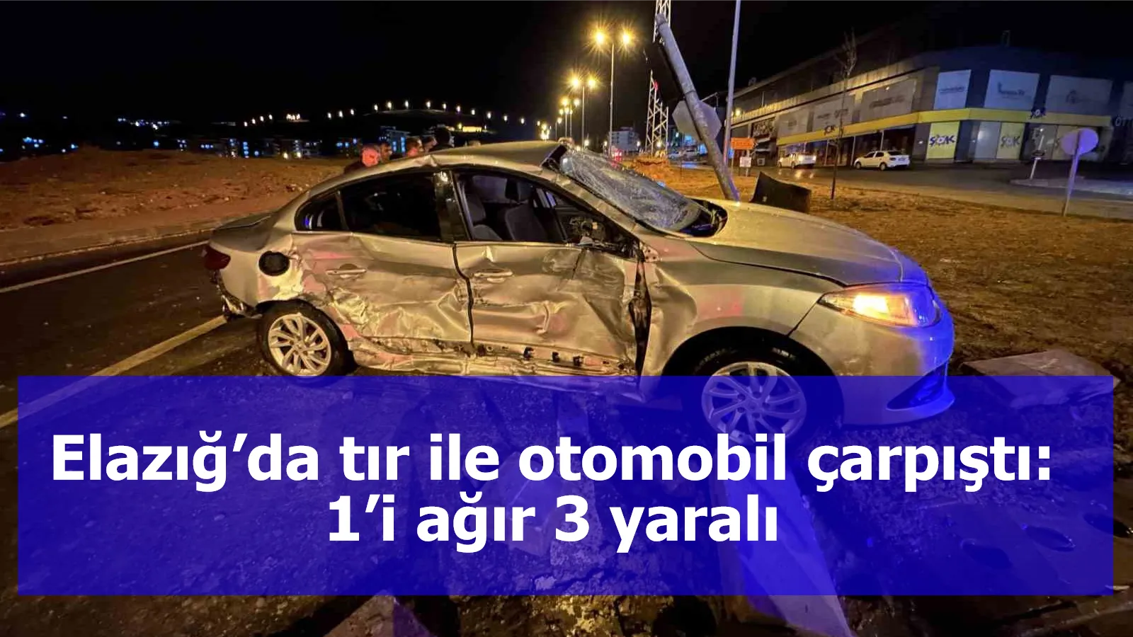 Elazığ’da tır ile otomobil çarpıştı: 1’i ağır 3 yaralı