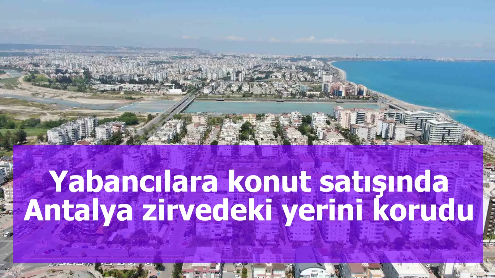 Yabancılara konut satışında Antalya zirvedeki yerini korudu