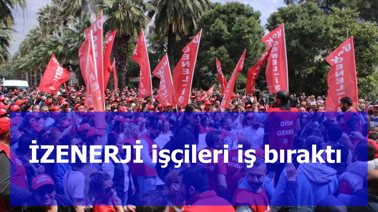 İZENERJİ işçileri iş bıraktı