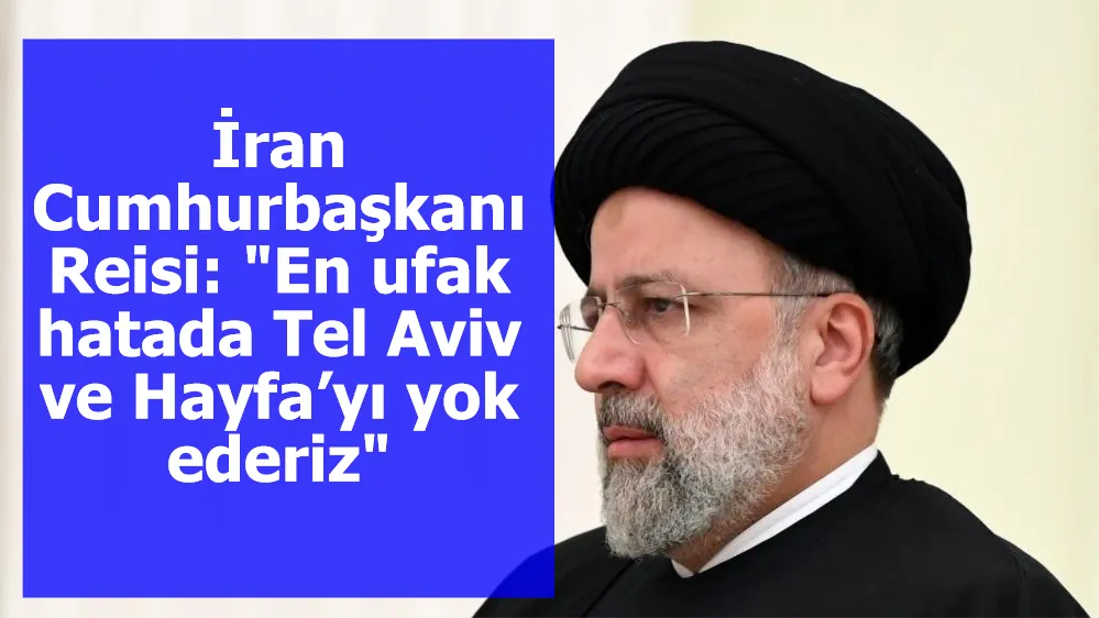 İran Cumhurbaşkanı Reisi: "En ufak hatada Tel Aviv ve Hayfa’yı yok ederiz"