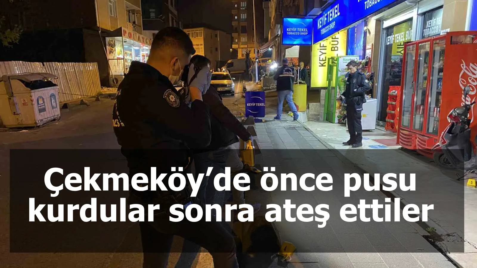 Çekmeköy’de önce pusu kurdular sonra ateş ettiler